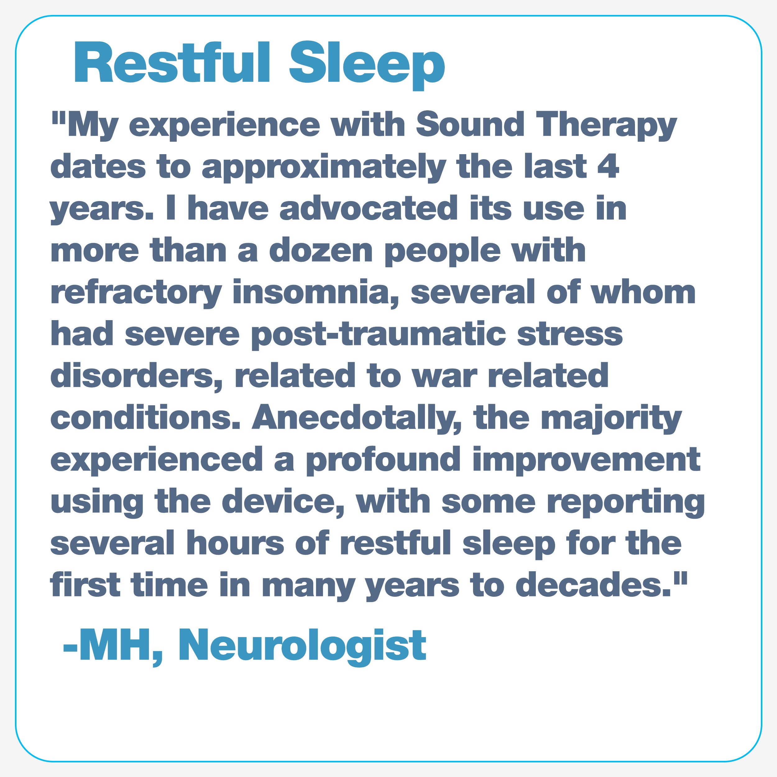 Neurologist Testimonial: Advocated use for restful sleep for over a dozen people with refractory insomnia, PTSD